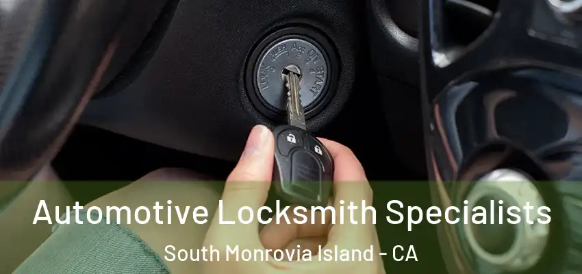  Automotive Locksmith Specialists South Monrovia Island - CA