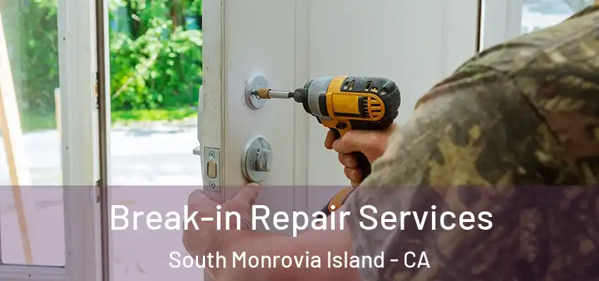  Break-in Repair Services South Monrovia Island - CA