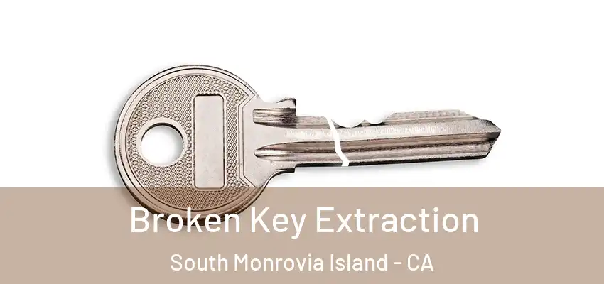 Broken Key Extraction South Monrovia Island - CA