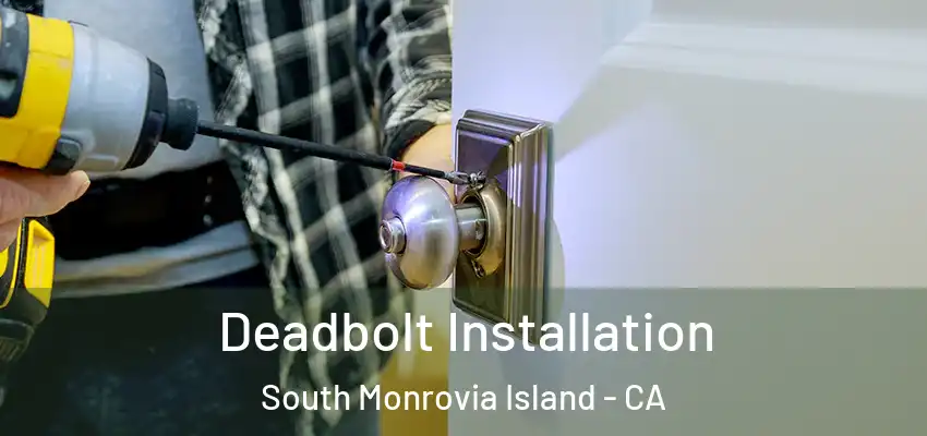  Deadbolt Installation South Monrovia Island - CA