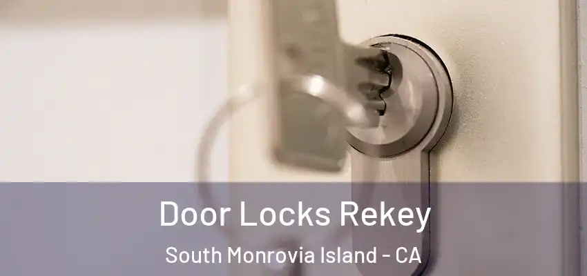  Door Locks Rekey South Monrovia Island - CA