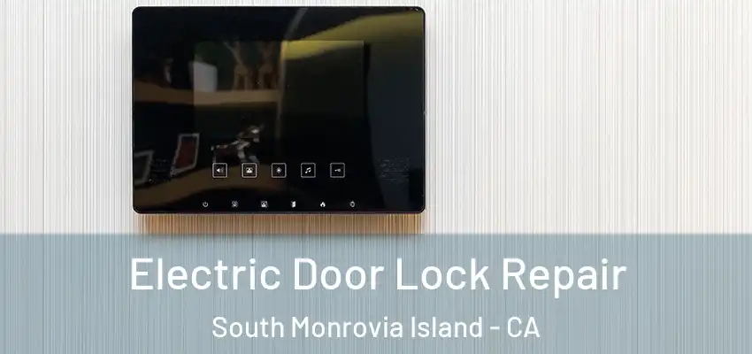  Electric Door Lock Repair South Monrovia Island - CA