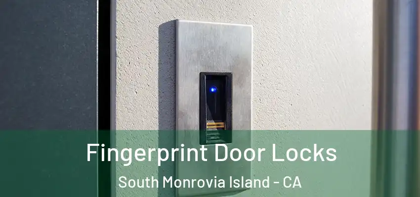 Fingerprint Door Locks South Monrovia Island - CA