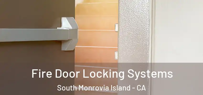  Fire Door Locking Systems South Monrovia Island - CA