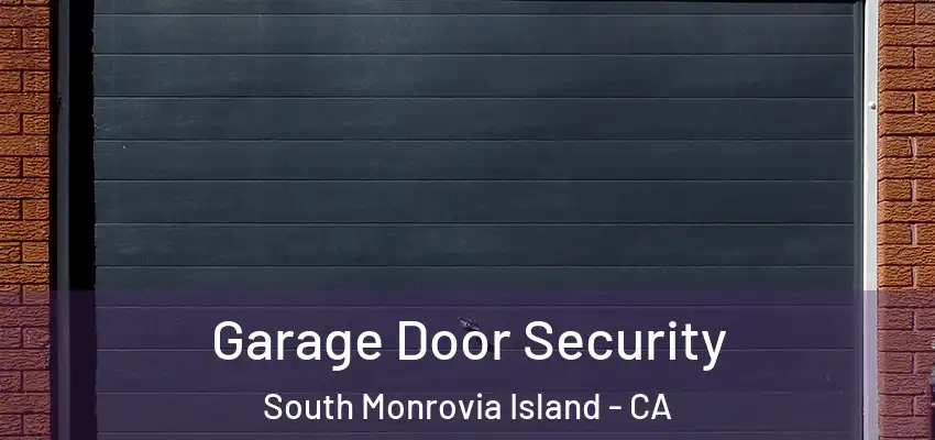  Garage Door Security South Monrovia Island - CA