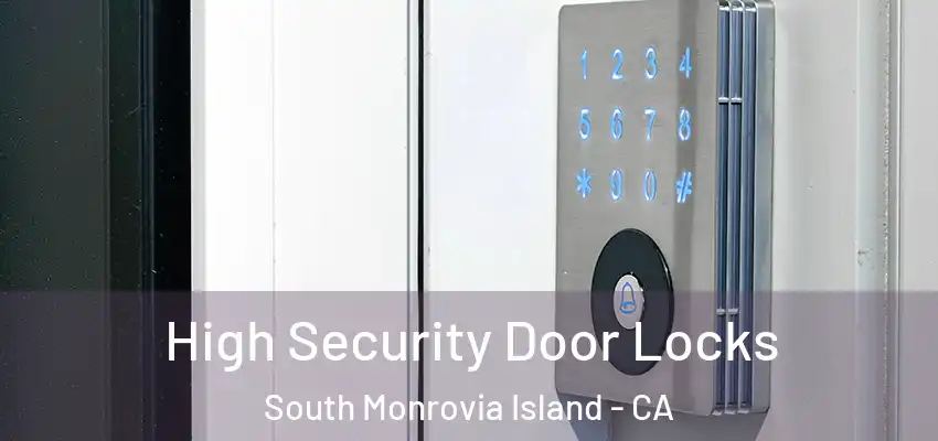  High Security Door Locks South Monrovia Island - CA