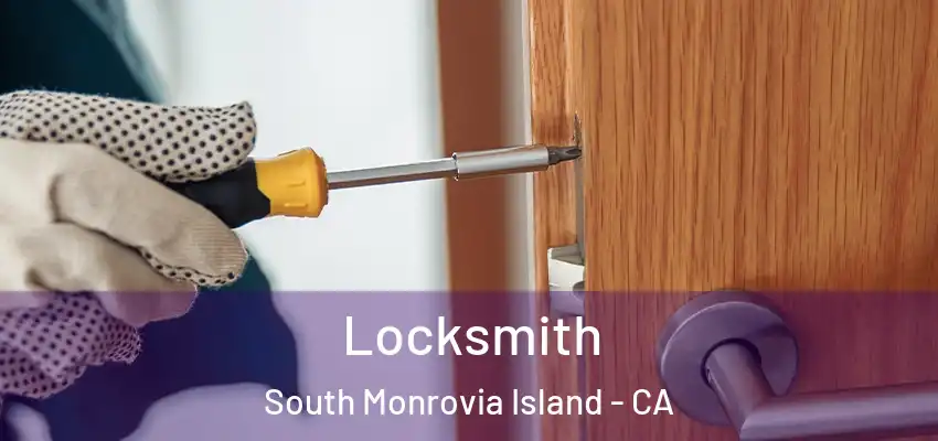 Locksmith South Monrovia Island - CA