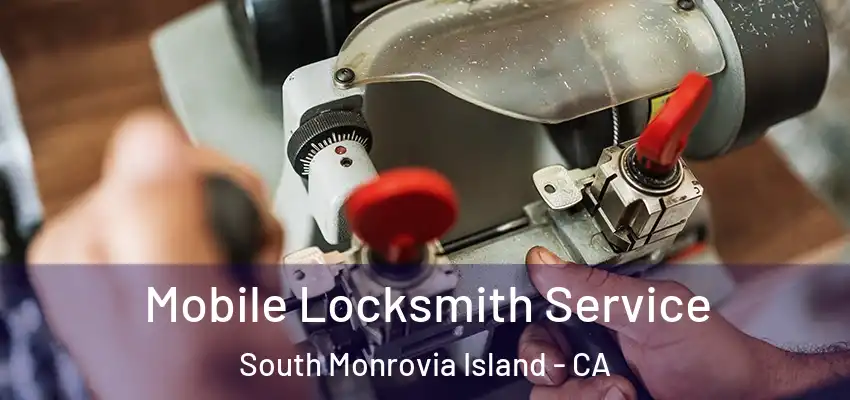  Mobile Locksmith Service South Monrovia Island - CA
