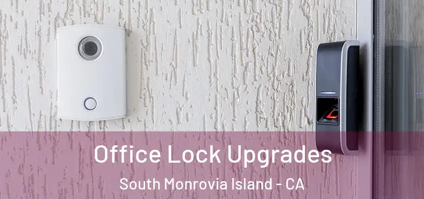 Office Lock Upgrades South Monrovia Island - CA