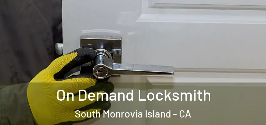  On Demand Locksmith South Monrovia Island - CA