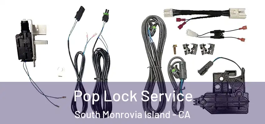 Pop Lock Service South Monrovia Island - CA