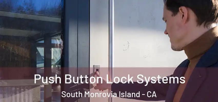  Push Button Lock Systems South Monrovia Island - CA