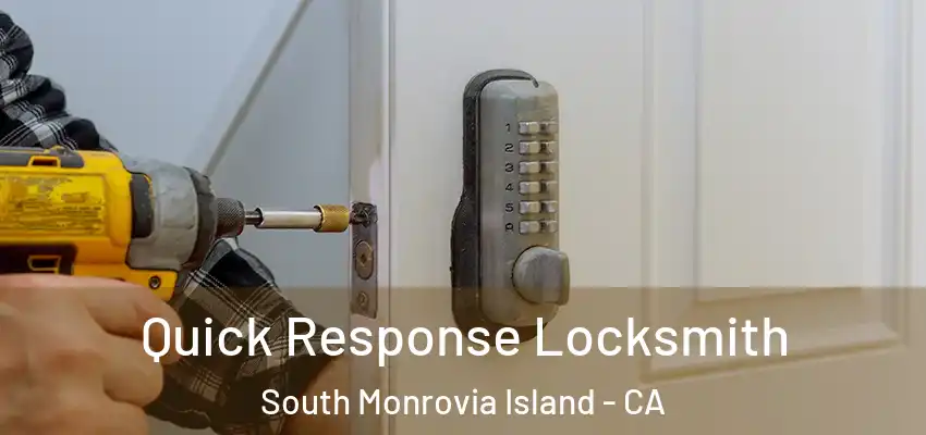  Quick Response Locksmith South Monrovia Island - CA
