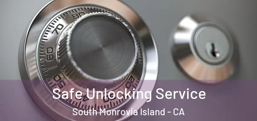  Safe Unlocking Service South Monrovia Island - CA